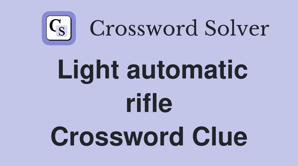 Light automatic rifle Crossword Clue