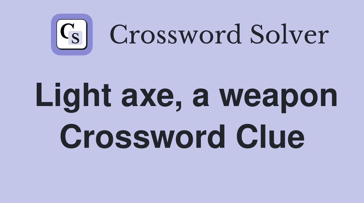 Light axe, a weapon Crossword Clue