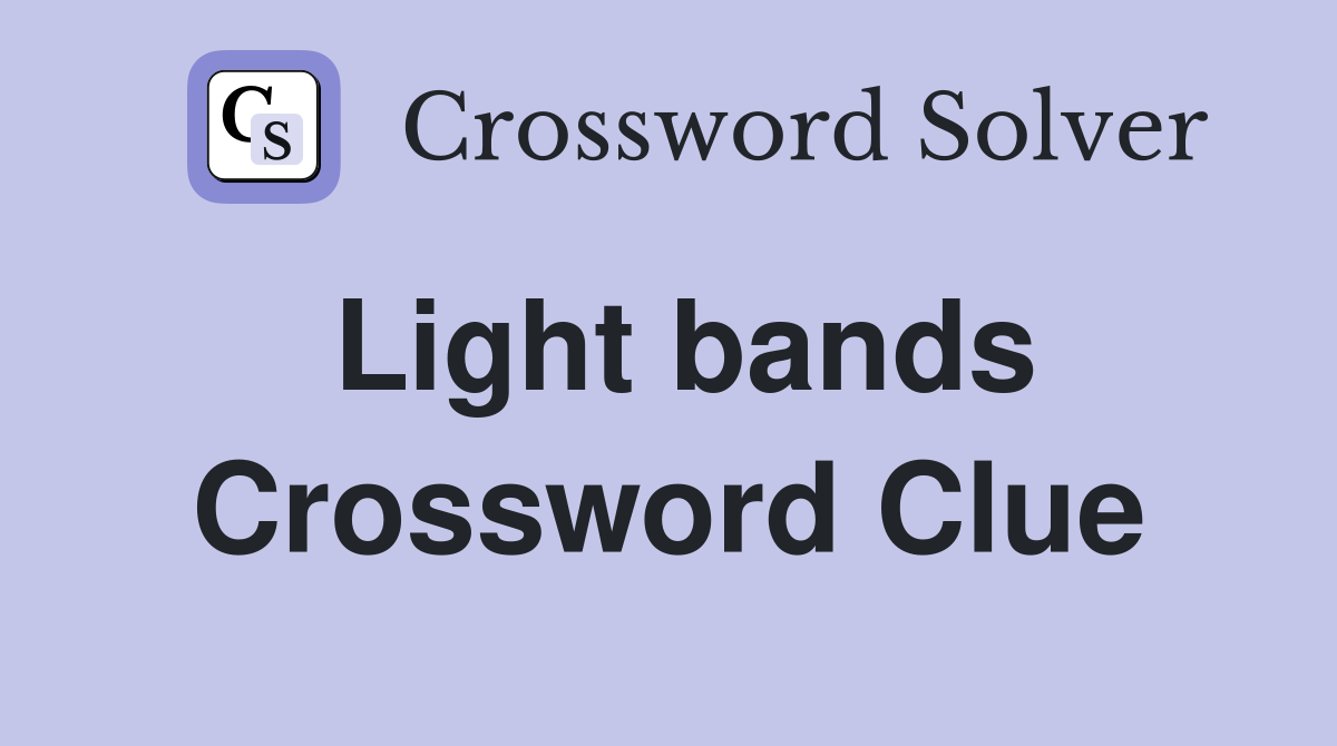 Light bands Crossword Clue