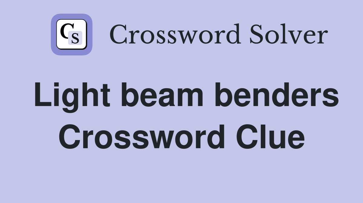 Light beam benders Crossword Clue