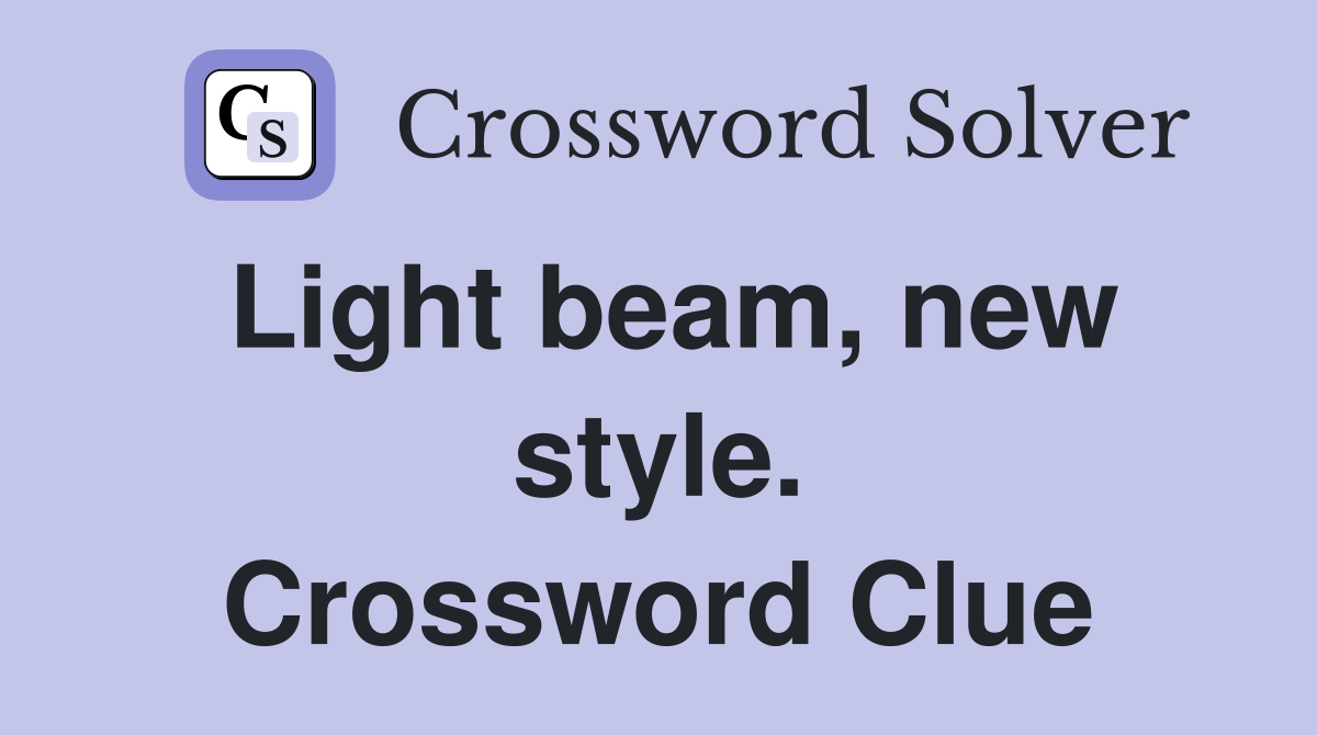 Light beam, new style. Crossword Clue