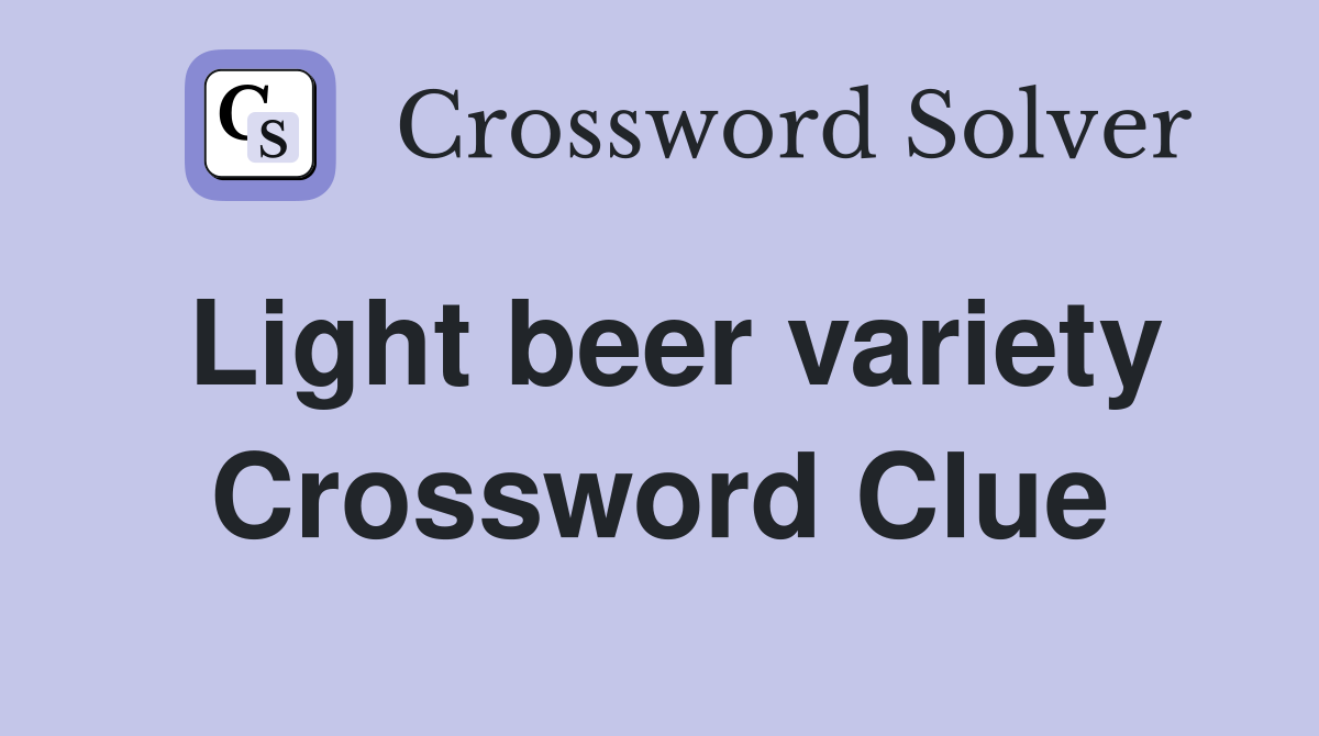 Light beer variety Crossword Clue