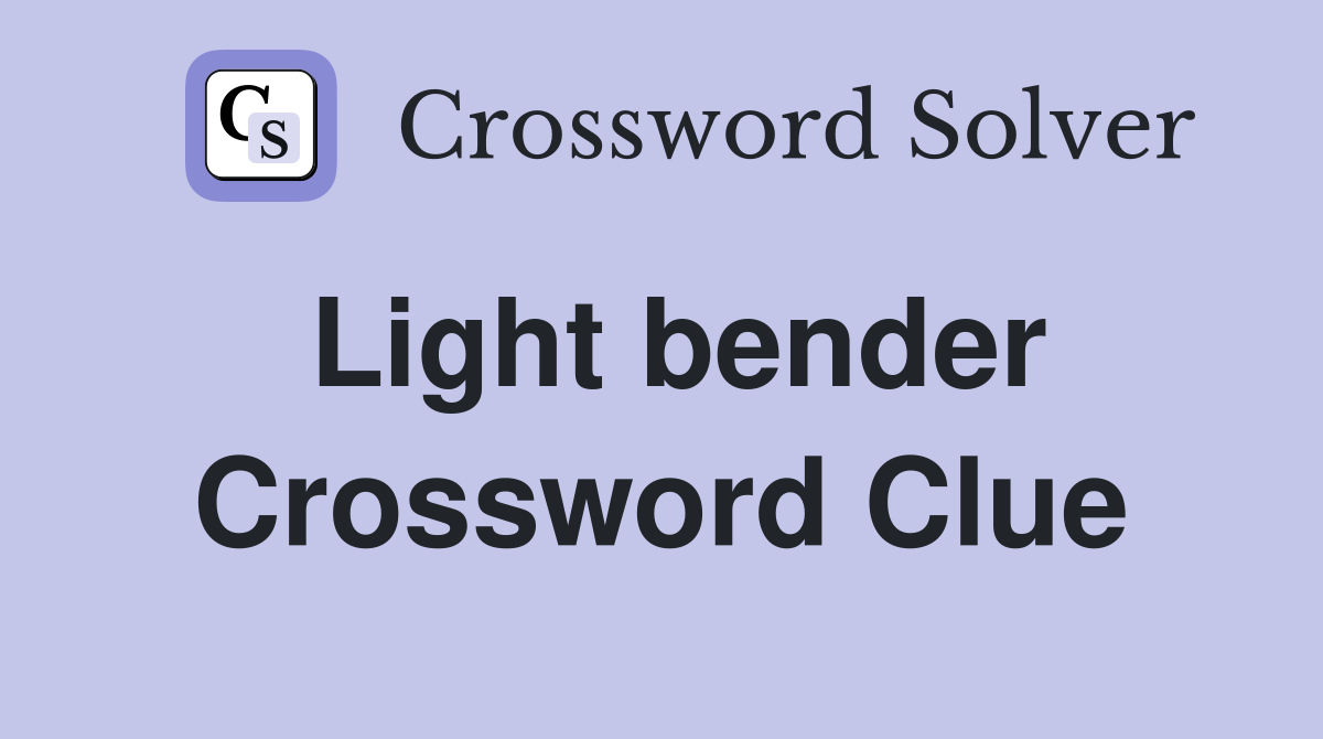 Light bender Crossword Clue