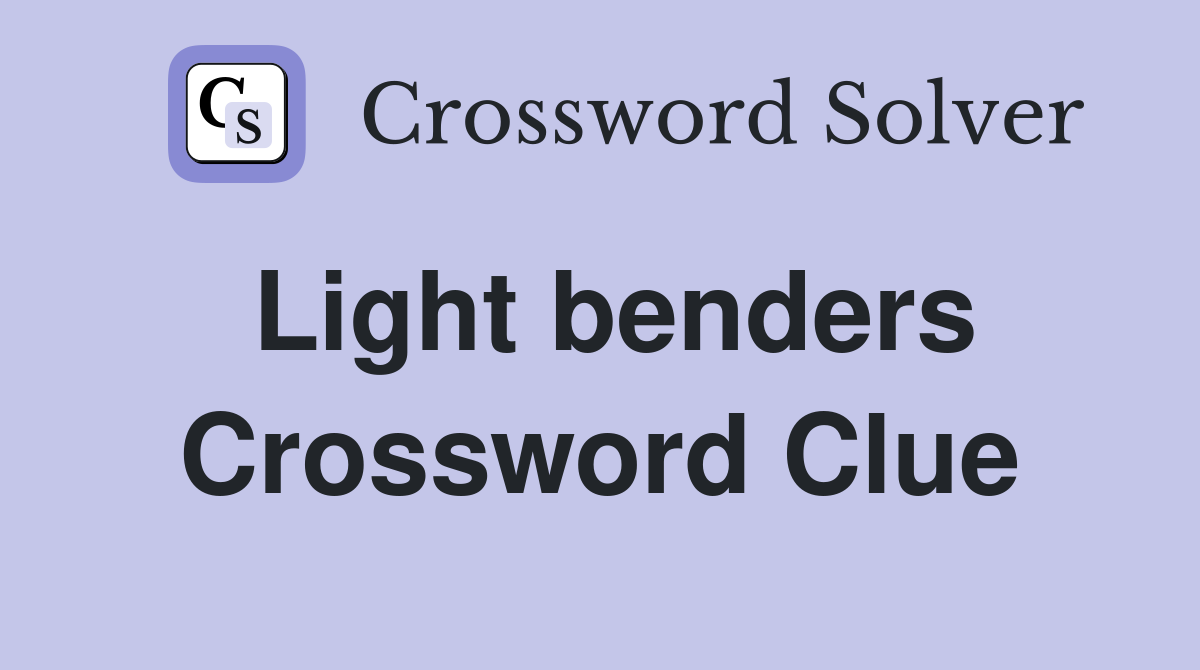 Light benders Crossword Clue