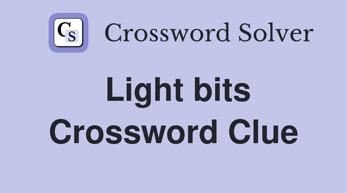 Light bits Crossword Clue