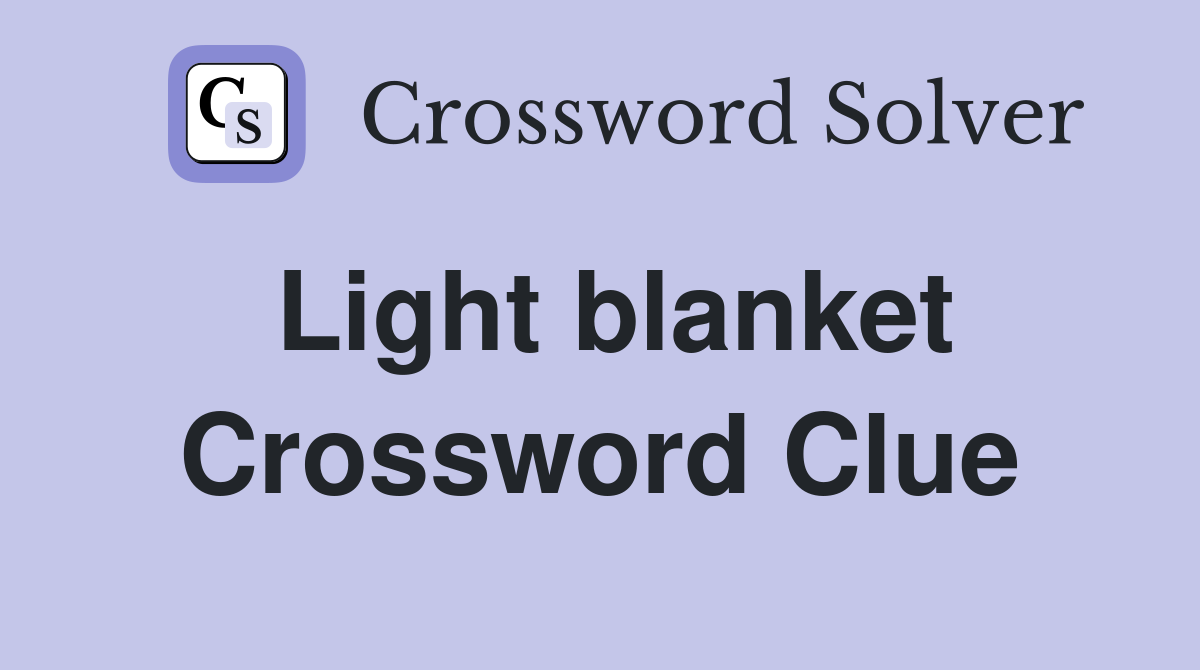 Light blanket Crossword Clue