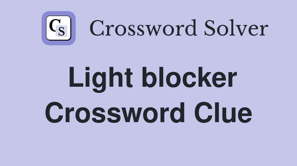 Light blocker Crossword Clue
