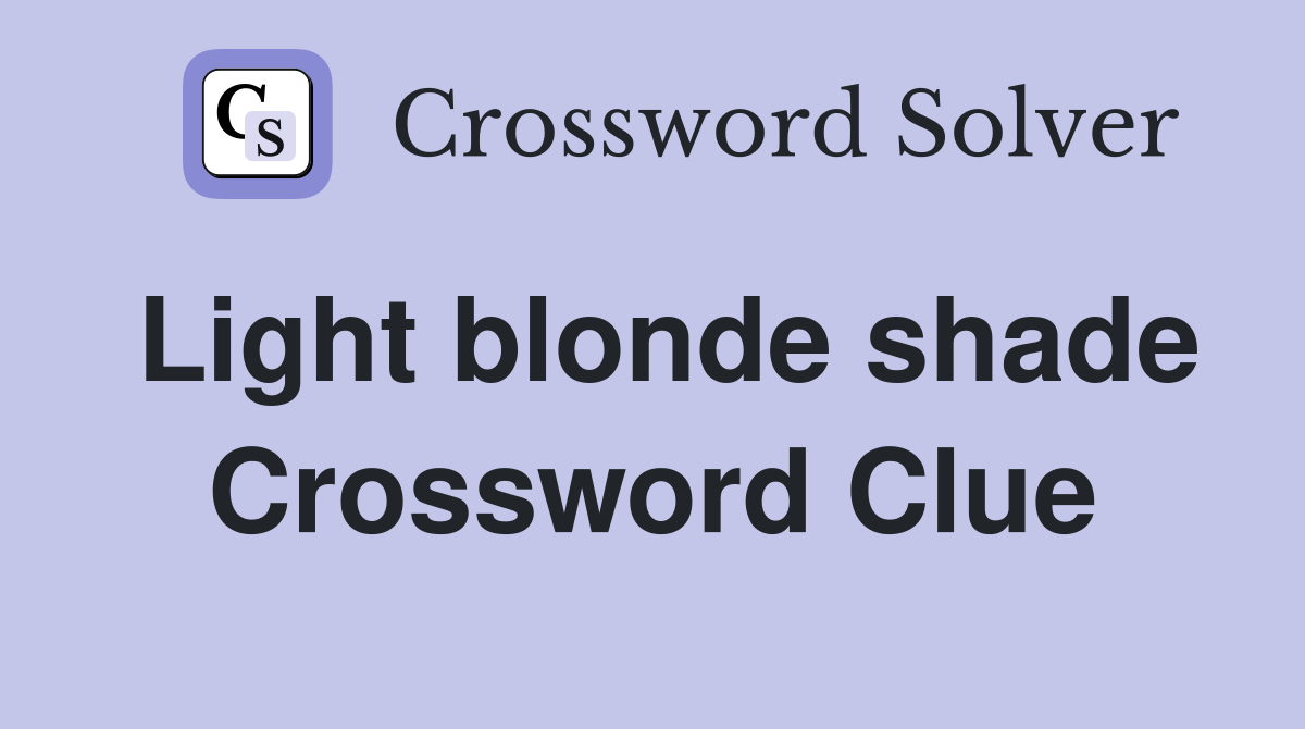 Light blonde shade Crossword Clue