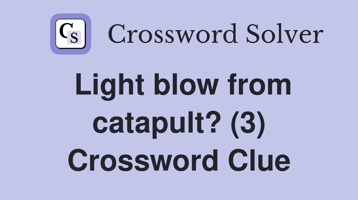 Light blow from catapult? (3) Crossword Clue