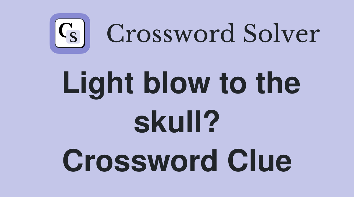 Light blow to the skull? Crossword Clue