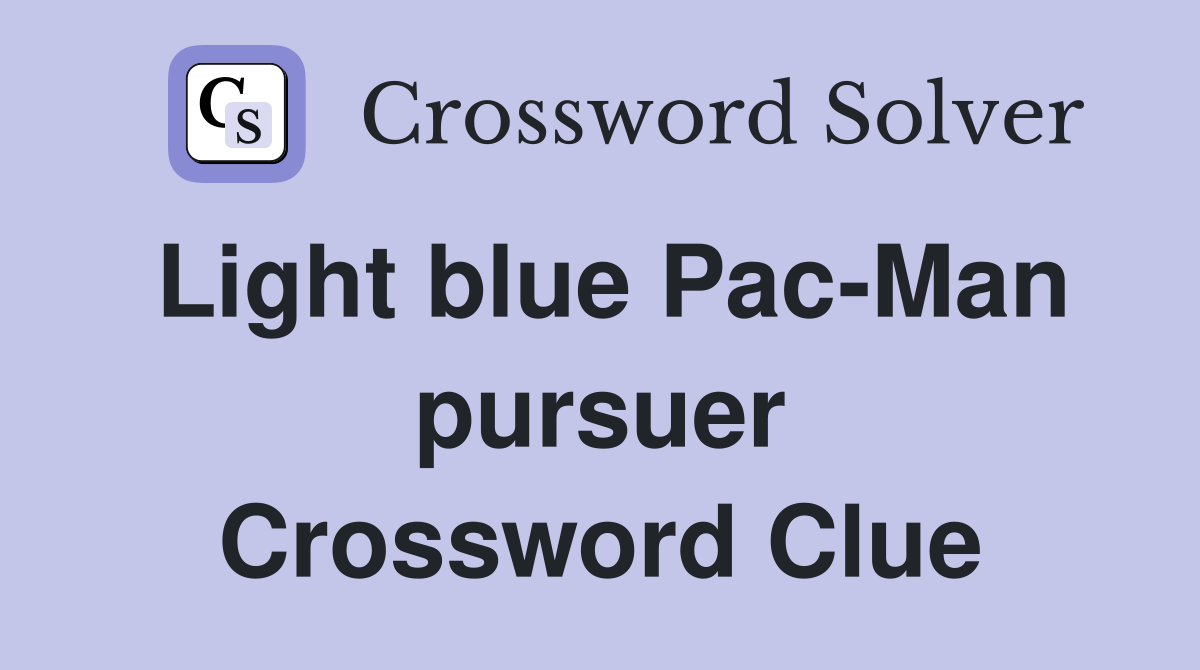Light blue Pac-Man pursuer Crossword Clue