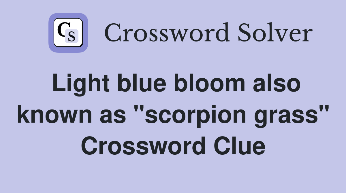 Light blue bloom also known as "scorpion grass" Crossword Clue