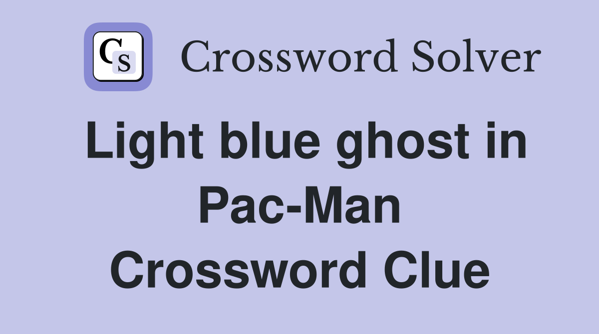 Light blue ghost in Pac-Man Crossword Clue