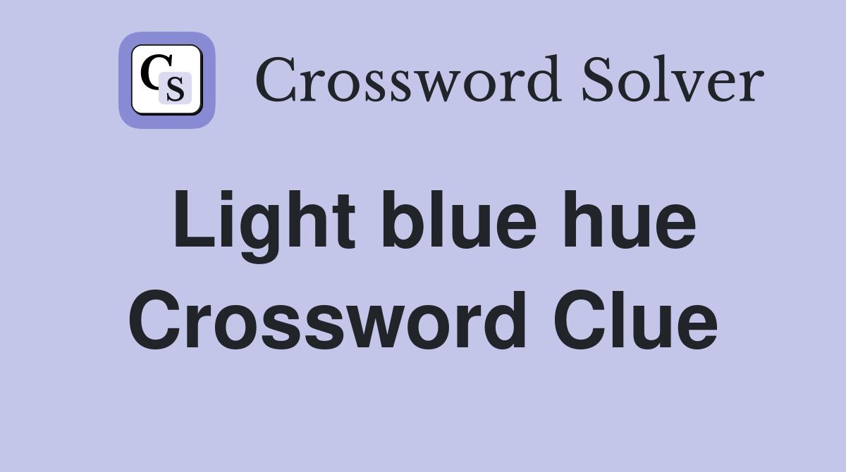 Light blue hue Crossword Clue