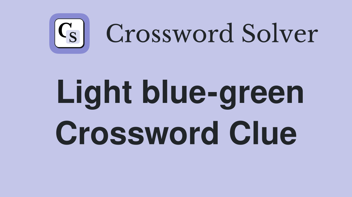 Light blue-green Crossword Clue