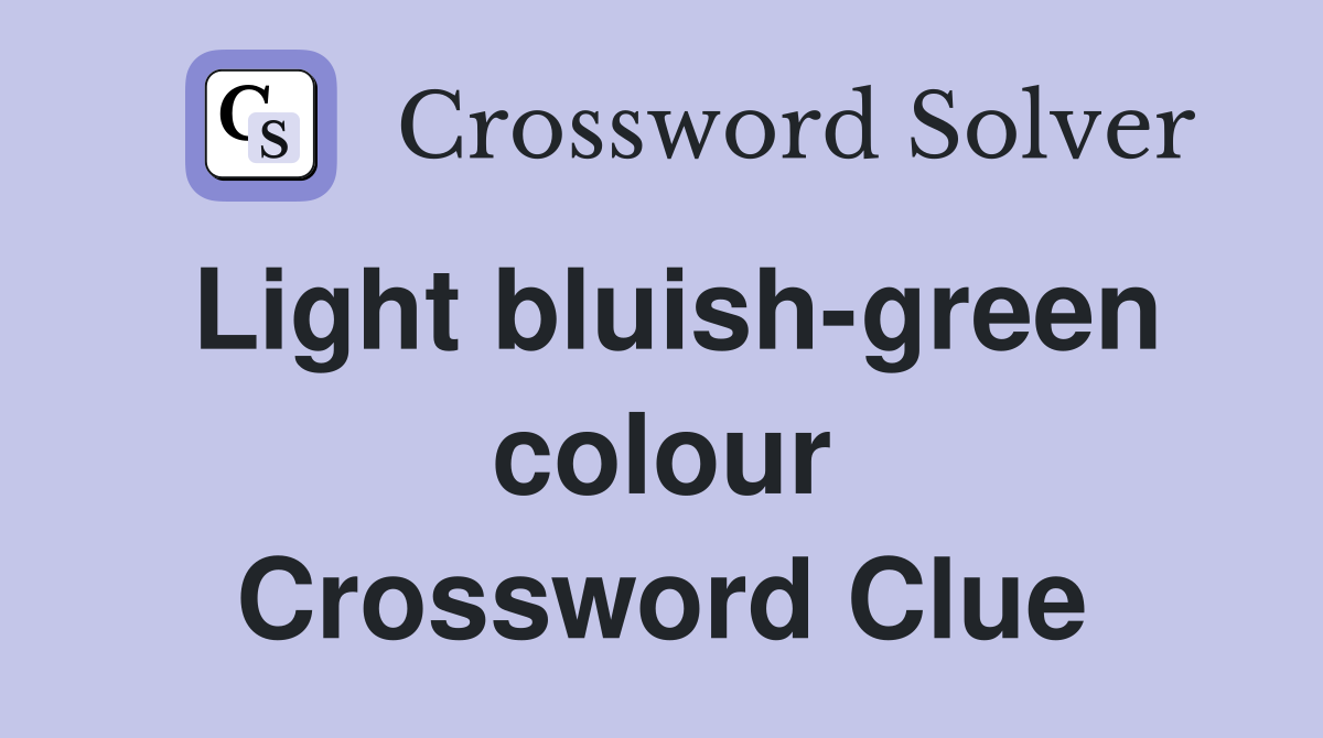Light bluish-green colour Crossword Clue