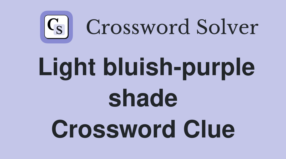 Light bluish-purple shade Crossword Clue