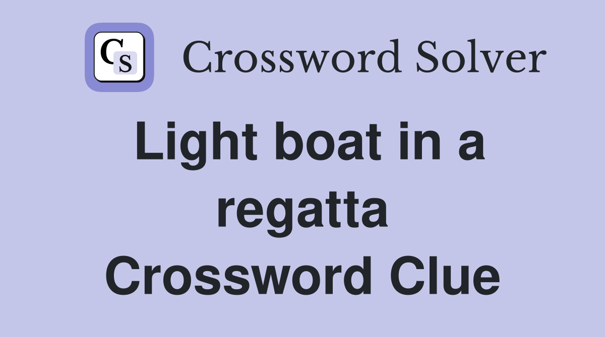 Light boat in a regatta Crossword Clue