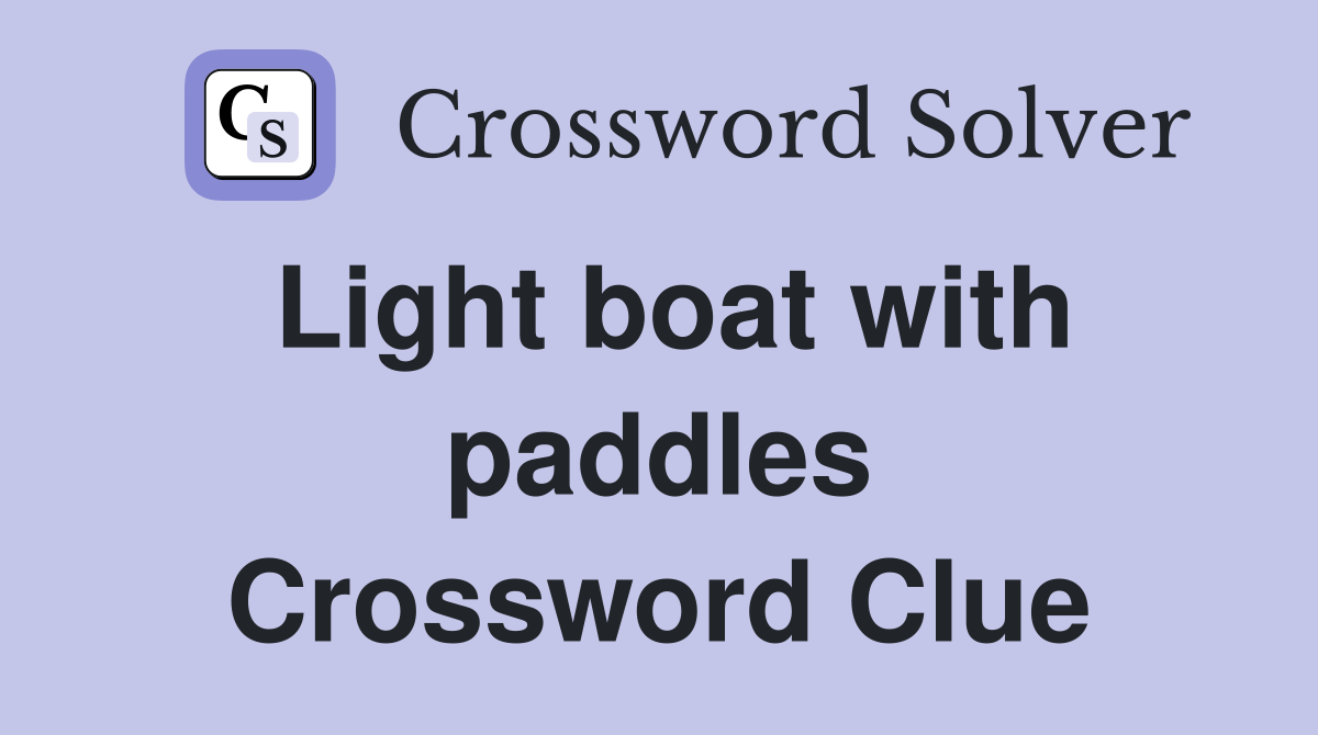 Light boat with paddles Crossword Clue