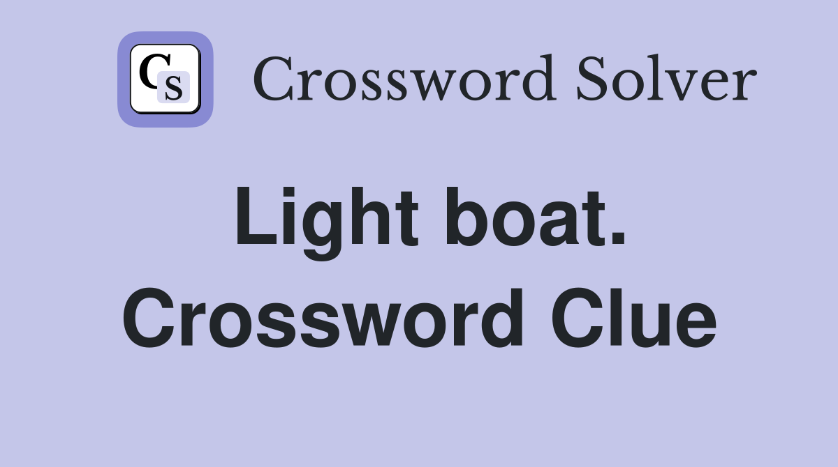 Light boat. Crossword Clue