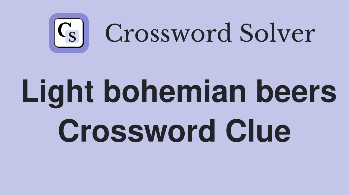 Light bohemian beers Crossword Clue