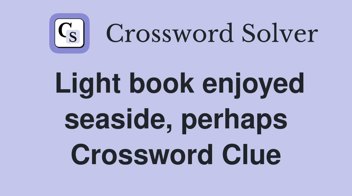 Light book enjoyed seaside, perhaps Crossword Clue