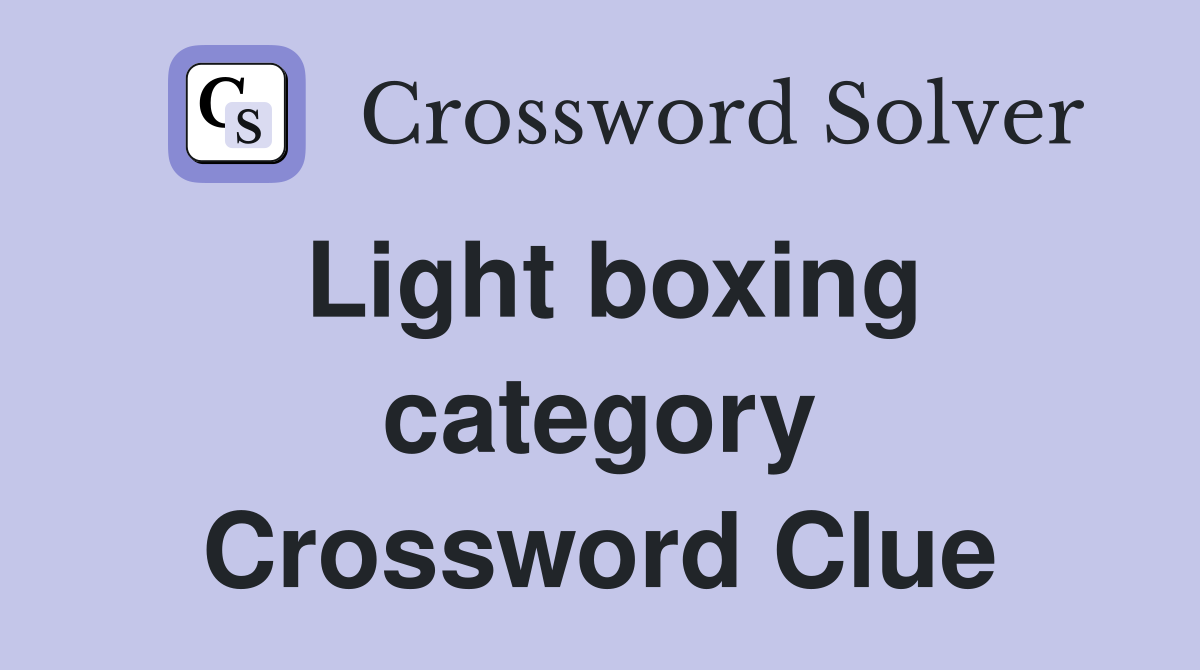 Light boxing category Crossword Clue