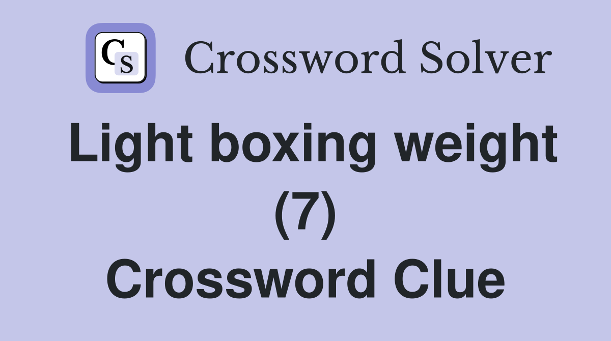 Light boxing weight (7) Crossword Clue
