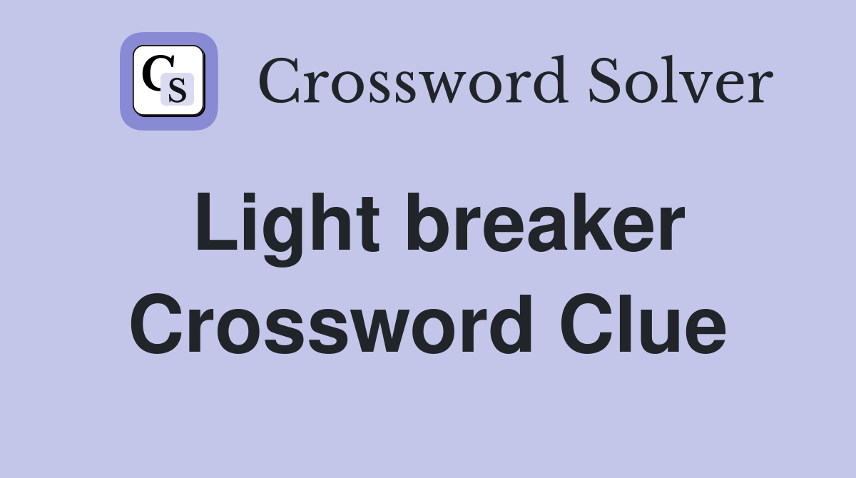 Light breaker Crossword Clue