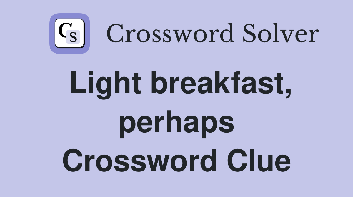 Light breakfast, perhaps Crossword Clue