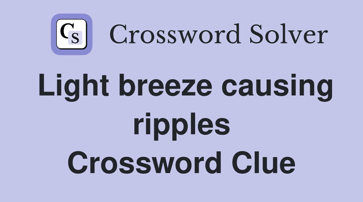 Light breeze causing ripples Crossword Clue