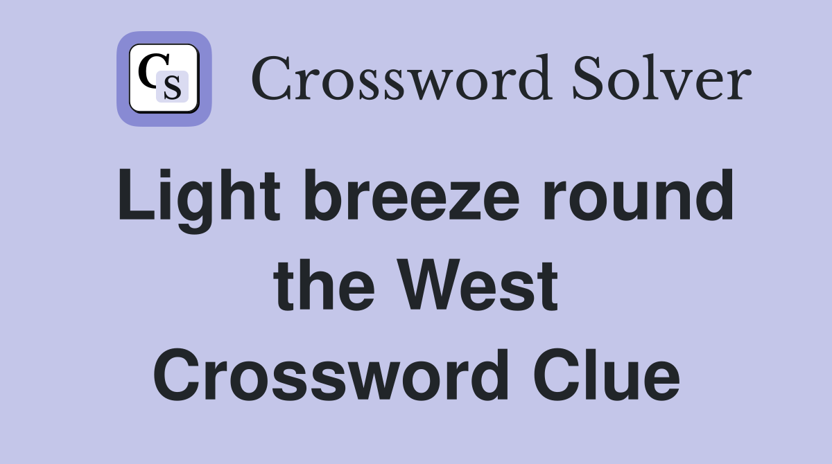 Light breeze round the West Crossword Clue