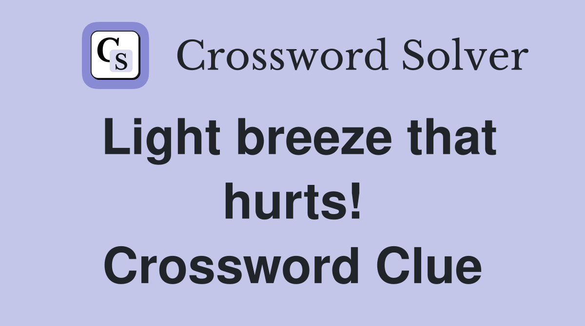 Light breeze that hurts! Crossword Clue