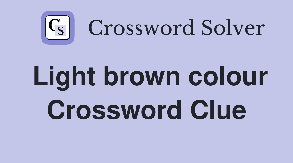 Light brown colour Crossword Clue
