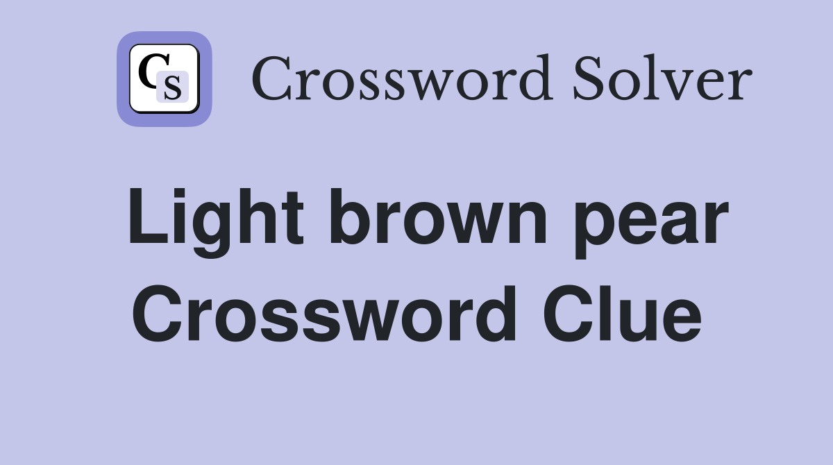 Light brown pear Crossword Clue