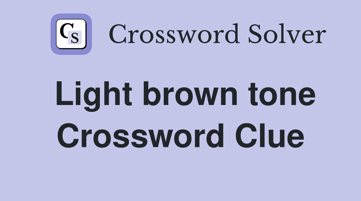 Light brown tone Crossword Clue