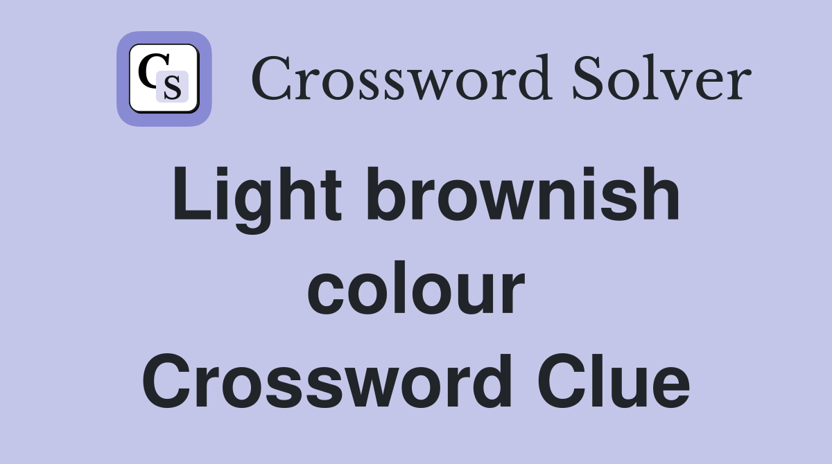 Light brownish colour Crossword Clue