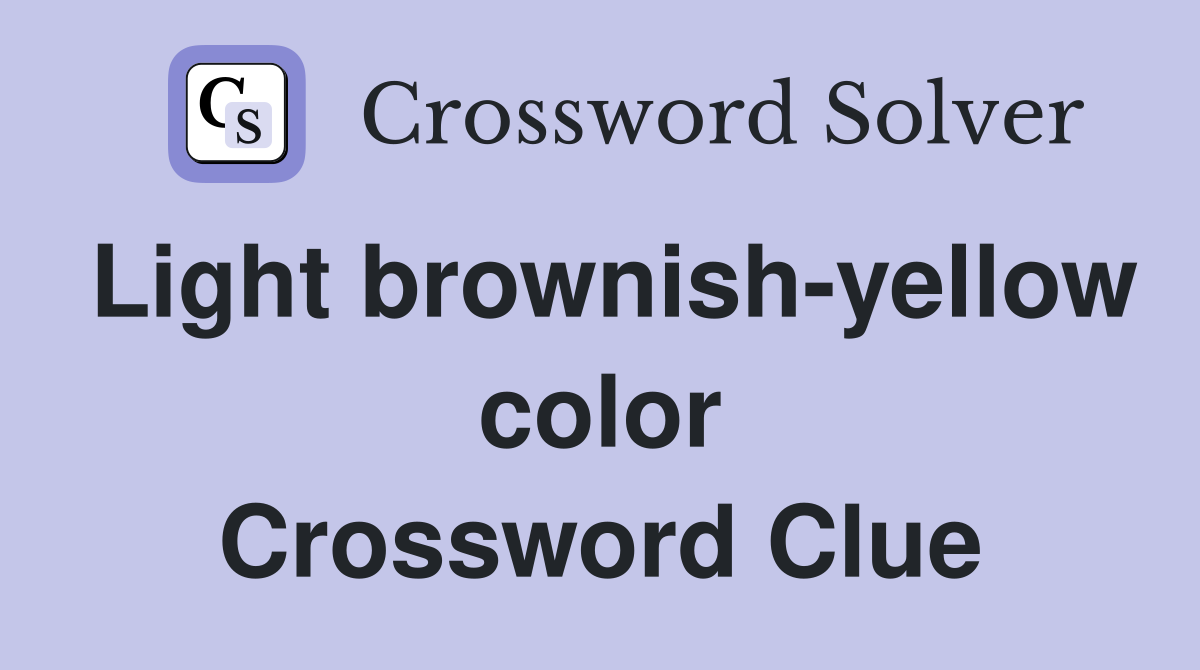 Light brownish-yellow color Crossword Clue