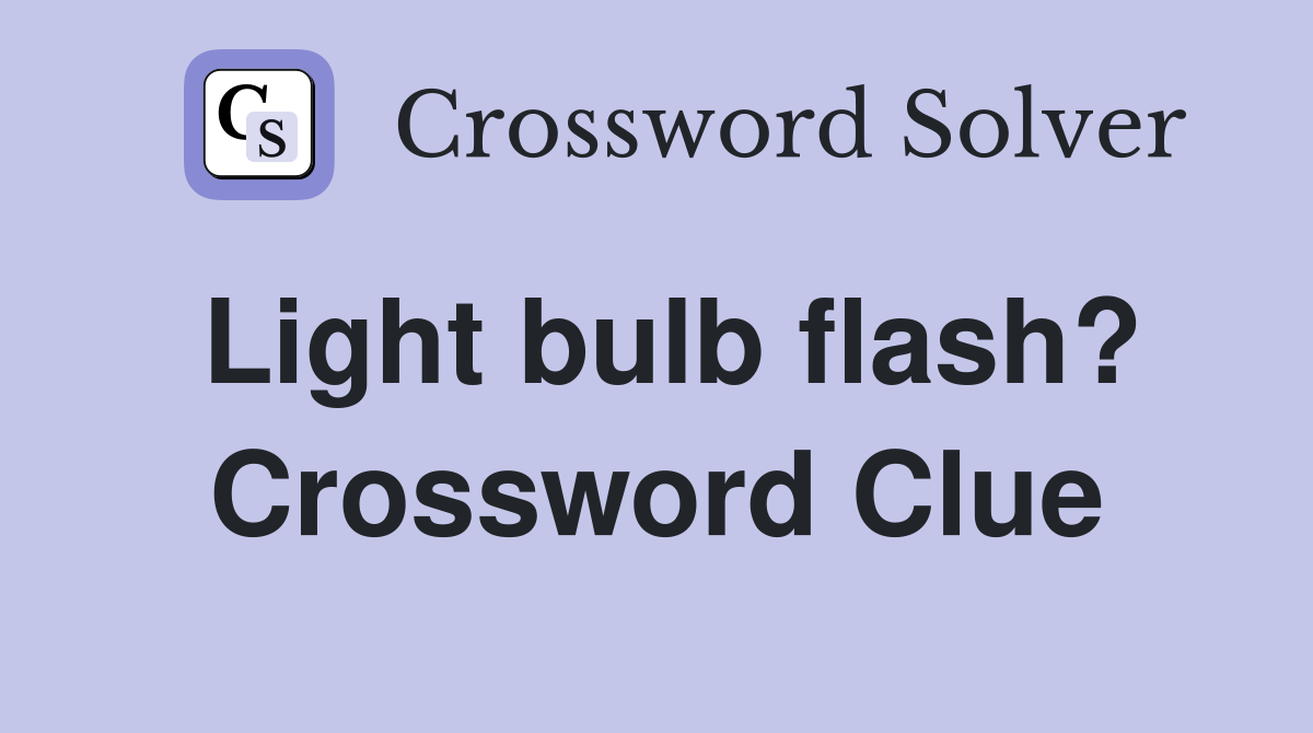 Light bulb flash? Crossword Clue