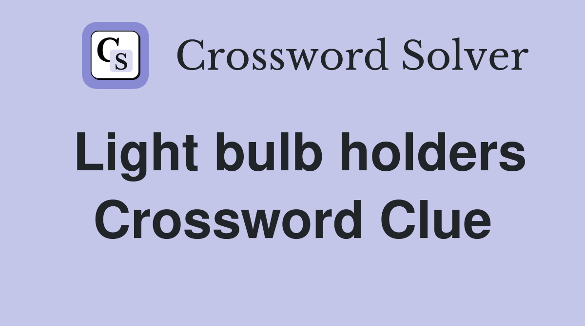 Light bulb holders Crossword Clue