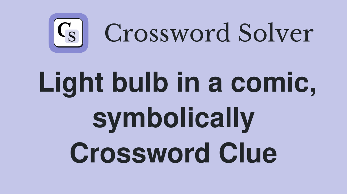 Light bulb in a comic, symbolically Crossword Clue