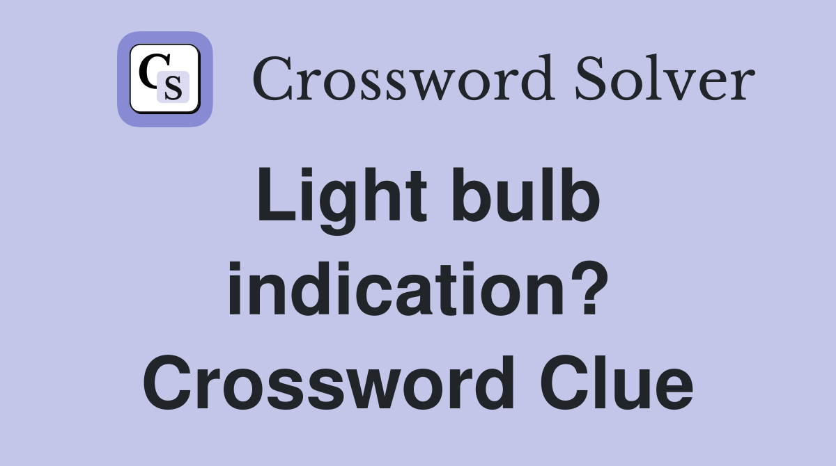 Light bulb indication? Crossword Clue