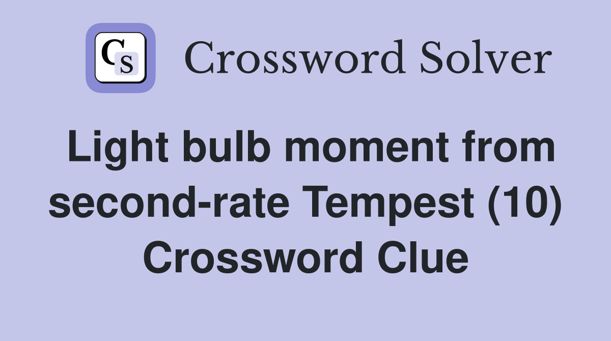 Light bulb moment from second-rate Tempest (10) Crossword Clue