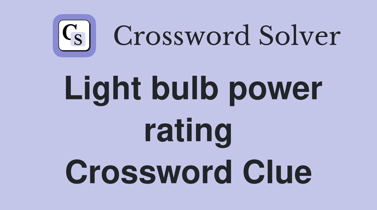 Light bulb power rating Crossword Clue