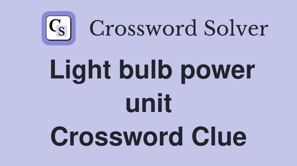 Light bulb power unit Crossword Clue