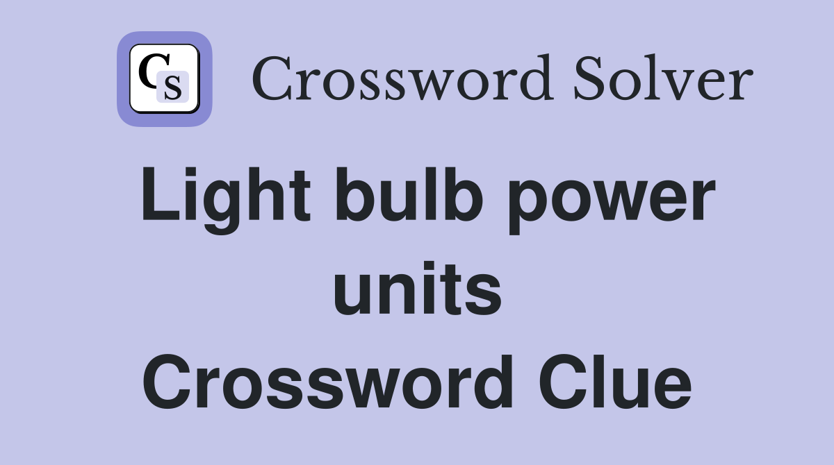Light bulb power units Crossword Clue