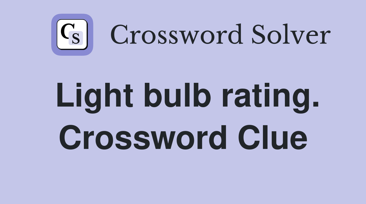 Light bulb rating. Crossword Clue