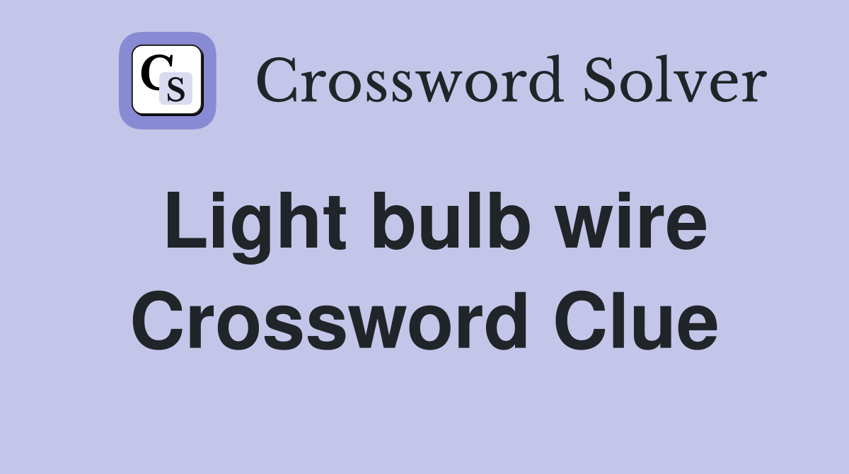 Light bulb wire Crossword Clue