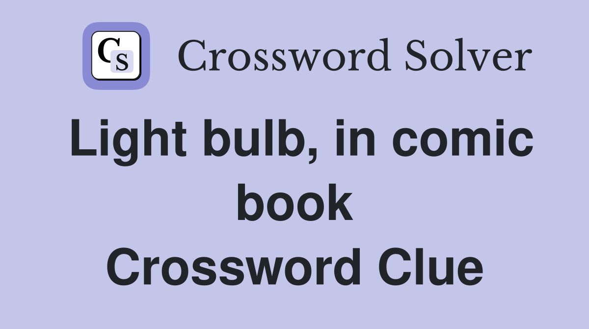 Light bulb, in comic book Crossword Clue