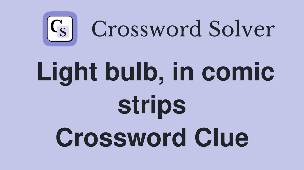 Light bulb, in comic strips Crossword Clue